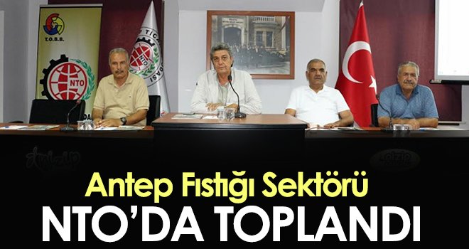 Antep Fıstığı Sektörü NTO’da Toplandı