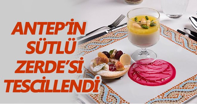 Antep’in sütlü zerde’si tescillendi