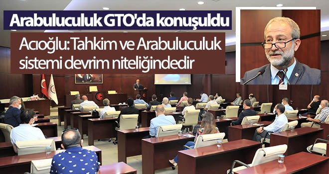 Arabuluculuk GTO'da konuşuldu