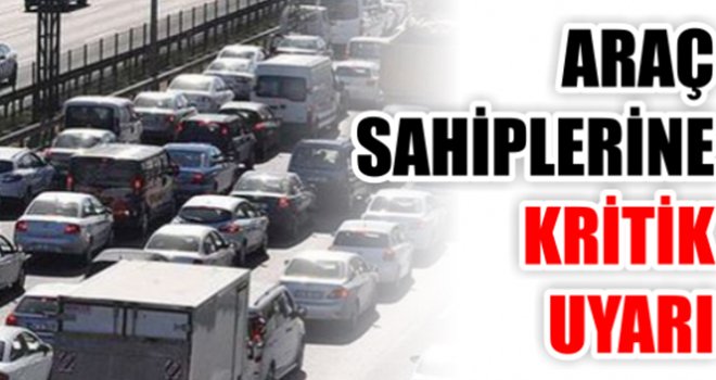 Araç sahiplerine kritik uyarı! Son iki gün...