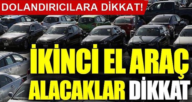 Araç satın alırken aracı görmeden kaparo vermeyin