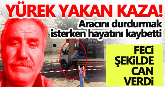 Aracını durdurmak isterken canından oldu!