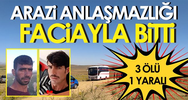 Arazi anlaşmazlığında kan döküldü! 3 ölü, 1 yaralı
