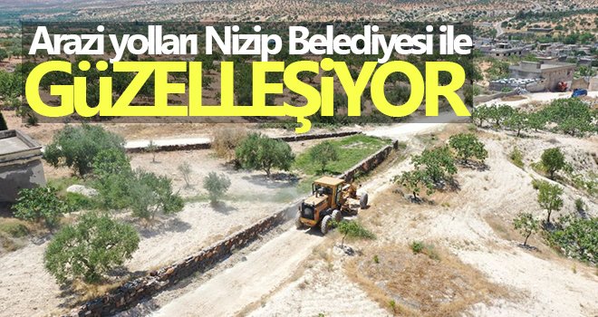 Arazi yolları Nizip Belediyesi ile güzelleşiyor