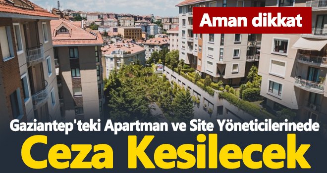 Artık apartman ve site yöneticilerine para cezası kesilecek!