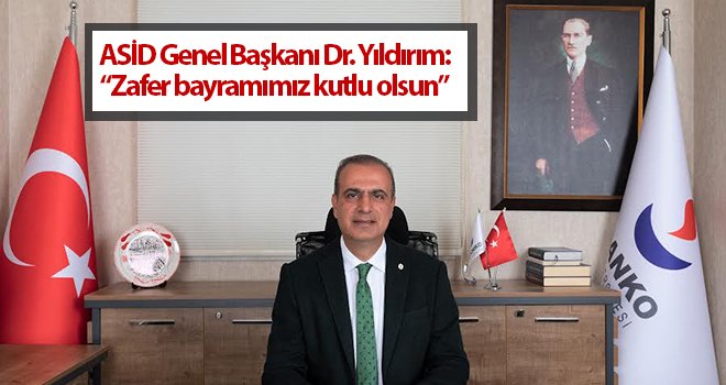 ASİD Genel Başkanı Dr. Yıldırım'dan 30 Ağustos mesajı