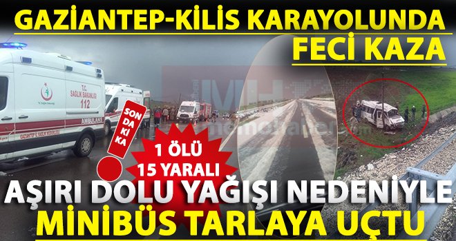 Aşırı dolu yağışından yolcu minibüsü tarlaya uçtu: 1ölü, 15 yaralı