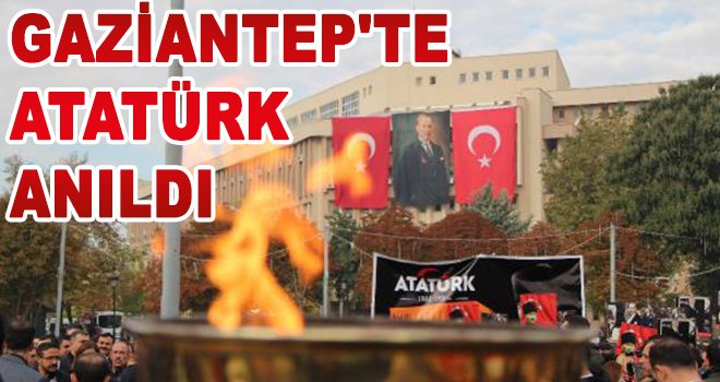 Atatürk, Gaziantep'te de törenlerle anıldı