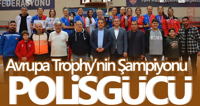 Avrupa Trophy’nin Şampiyonu Polisgücü 