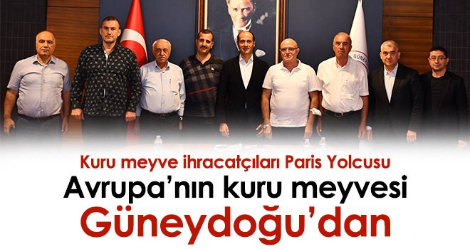 Avrupa’nın kuru meyvesi Güneydoğu’dan