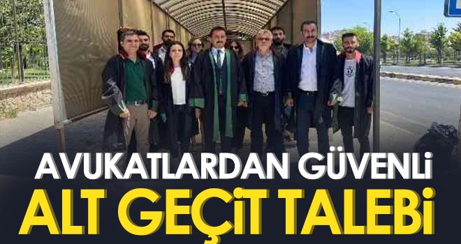 Avukatlardan güvenli alt geçit talebi