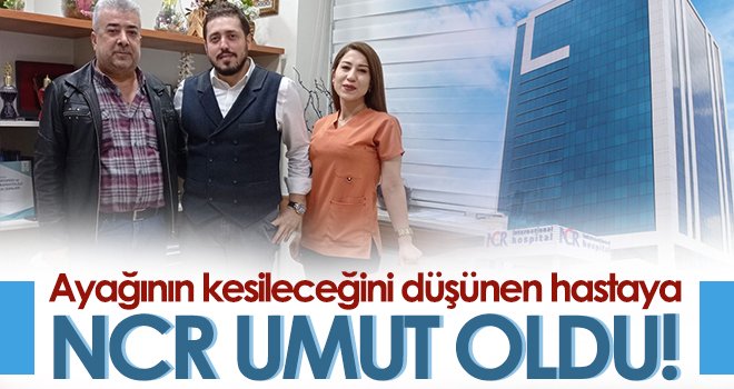 Ayağının kesileceğini düşünen hastaya NCR Umut Oldu!