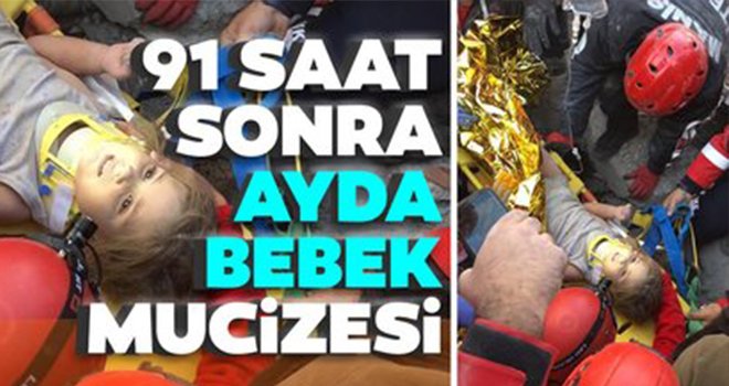 Ayda Bebek 91 saat sonra enkazdan sağ çıkarıldı