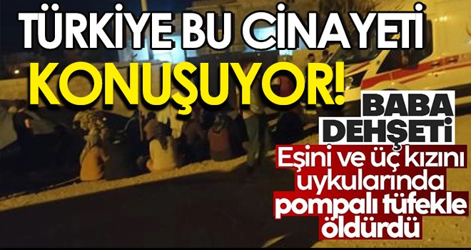 Baba dehşeti: Ailesini katletti, sonra teslim oldu