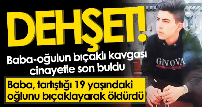 Baba-oğulun bıçaklı kavgası cinayetle son buldu 