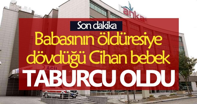 Babasının öldüresiye dövdüğü Cihan bebek taburcu oldu