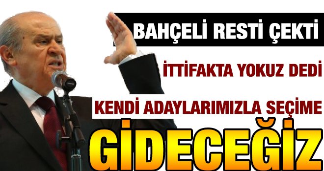 Bahçeli resti çekti: İttifakta yokuz!..