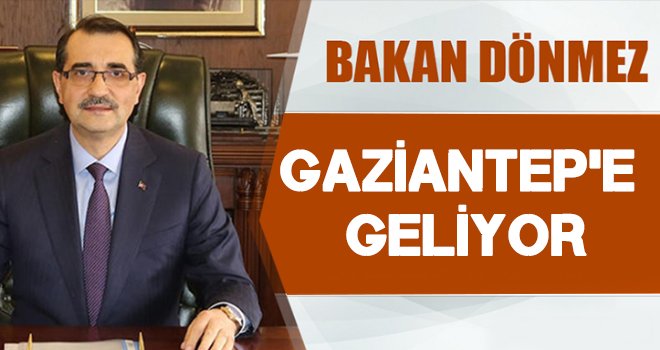 Bakan Dönmez Gaziantep'e geliyor: Açılışlar yapacak
