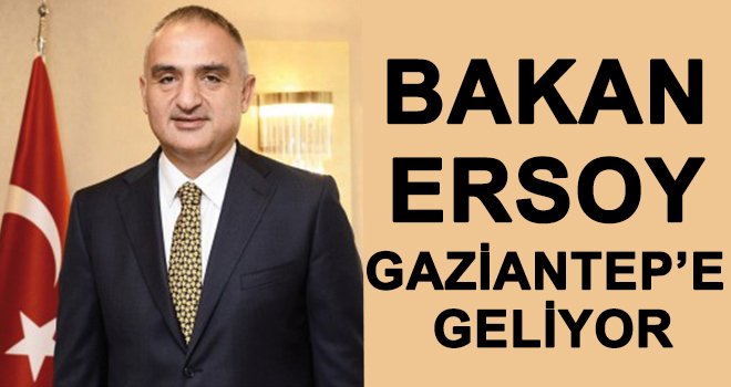 Bakan Ersoy yarın Gaziantep'e geliyor!