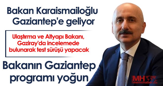 Bakan Karaismailoğlu Gaziantep'e geliyor