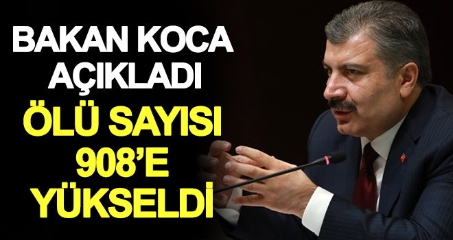Bakan Koca açıkladı! Ölü sayısı 908'e çıktı