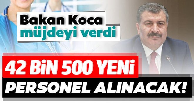 Bakan Koca duyurdu: 42 bin 500 yeni personel alınacak