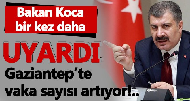 Bakan Koca, Gaziantep için yine uyarıda bulundu