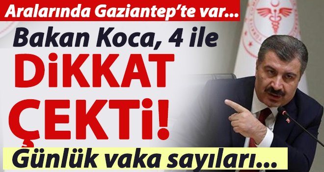 Bakan Koca Gaziantep'i işaret etti! Günlük vaka sayıları...