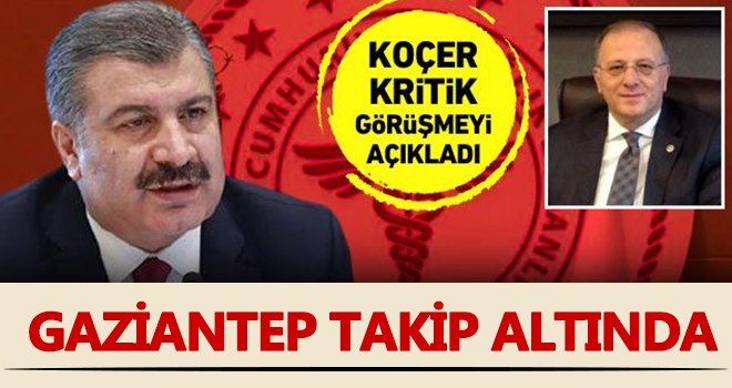 Bakan Koca Gaziantep'i yakından takip ediyor