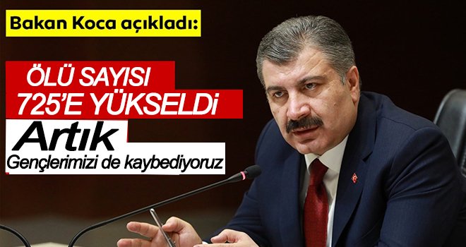 Bakan Koca yeni verileri açıkladı! Ölü sayısı arttı