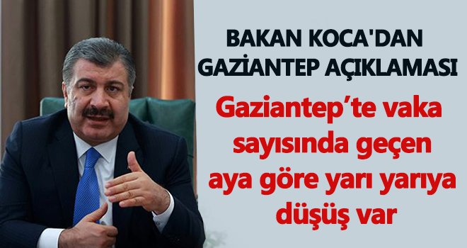 Bakan Koca'dan Gaziantep ile ilgili önemli açıklamalar