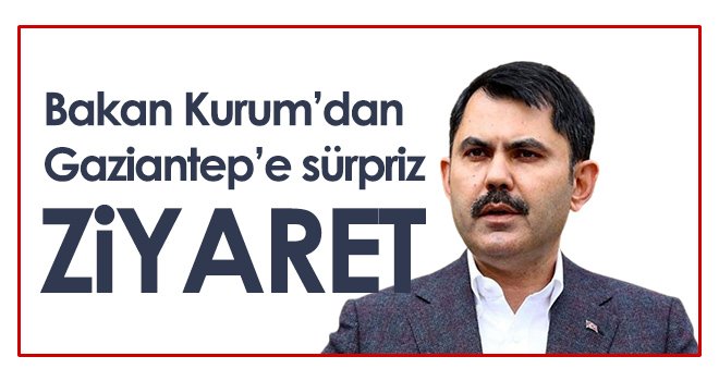 Bakan Kurum Gaziantep’e geliyor...