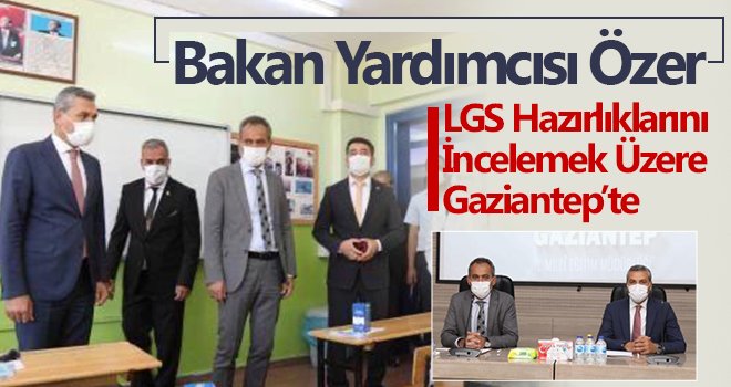 Bakan Yardımcısı Özer,'in Gaziantep çıkarması