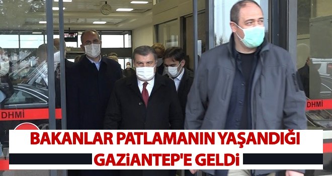 Bakanlar patlamanın yaşandığı Gaziantep'e geldi