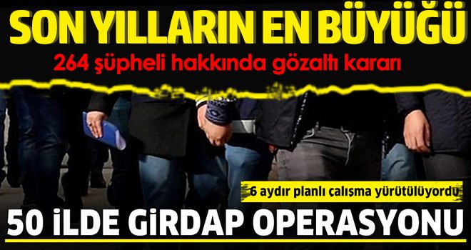 Bakanlık duyurdu: 50 ilde ‘Girdap’ operasyonu başlatıldı