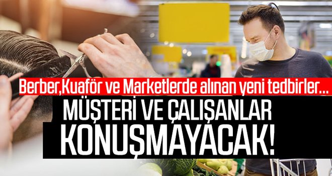 Bakanlık tedbirleri değiştirdi! Berber, kuaför, marketlerde..