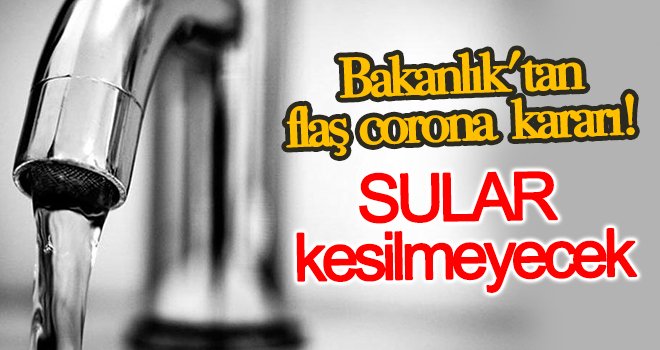 Bakanlıktan belediyelere genelge: Su kesintisi yapılmayacak
