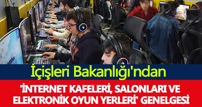Bakanlıktan internet kafe ve oyun salonları için genelge