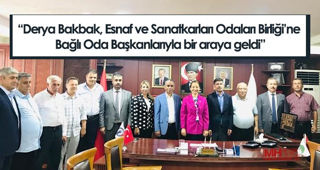 Bakbak, Esnaf ve Sanatkarları Odaları Birliği’ne Bağlı Oda Başkanlarıyla bir araya geldi