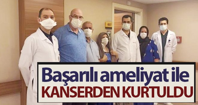 Başarılı ameliyat ile kanserden kurtuldu