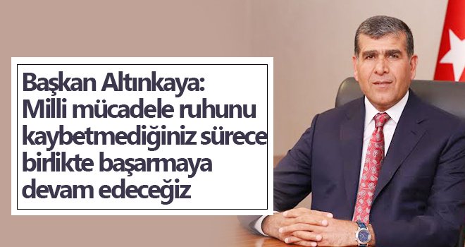Başkan Altınkaya'dan 19 Mayıs mesajı