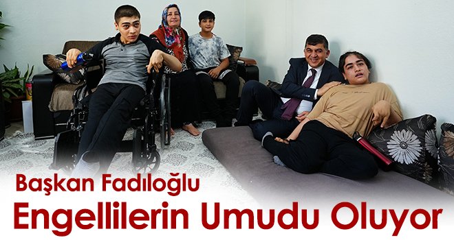 Başkan Fadıloğlu, engellilerin umudu oluyor