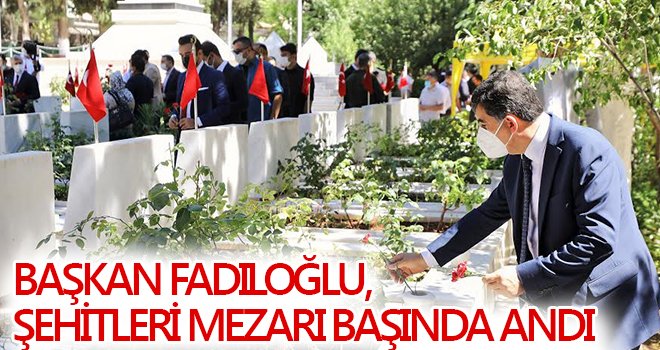 Başkan Fadıloğu, 2 şehitliği de ziyaret etti