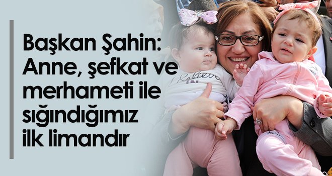 Başkan Fatma Şahin'den Anneler Günü kutlaması