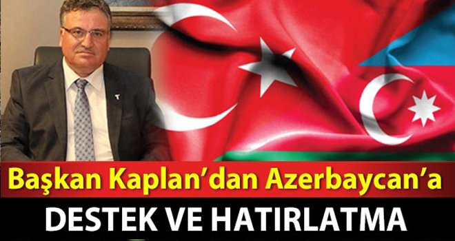 Başkan Kaplan’dan Azerbaycan’a destek ve hatırlatma