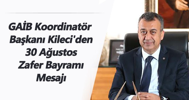 Başkan Kileci'den 30 Ağustos Zafer Bayramı mesajı