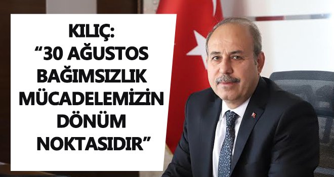 Başkan Kılıç'tan 30 Ağustos mesajı