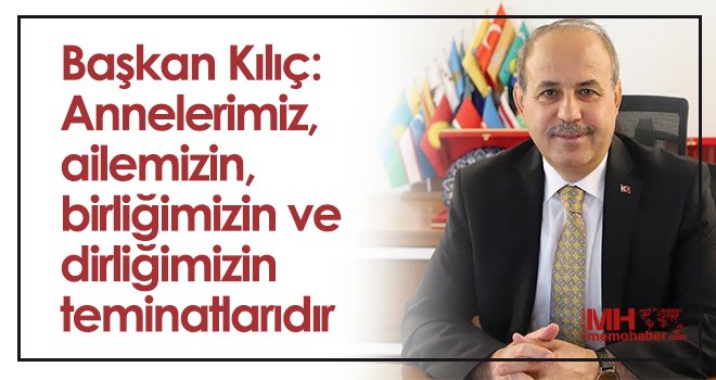 Başkan Kılıç'tan Anneler Günü kutlaması