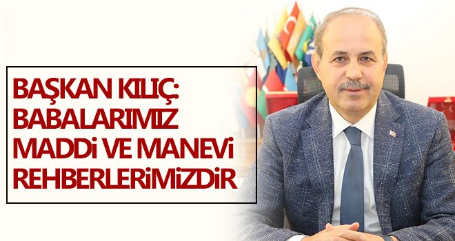 Başkan Kılıç'tan 'Babalar Günü' mesajı...