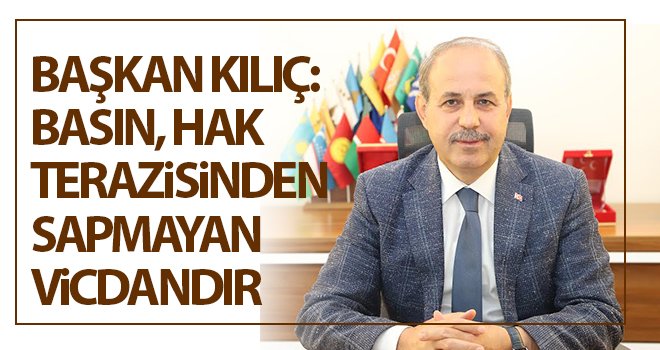Başkan Kılıç'tan Basın Bayramı mesajı